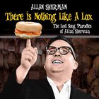 Allan Sherman - There Is Nothing Like a Lox: The Lost Song Parodies of Allan Sherman