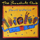 The Parachute Club - Small Victories (Vinyl)