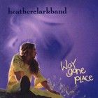 Heather Clark - Way Gone Place