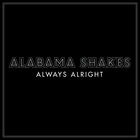 Alabama Shakes - Always Alright (CDS)