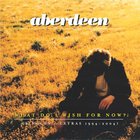 Aberdeen - What Do I Wish For Now (Singles + Extras 1994 - 2004)