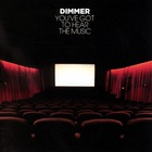 dimmer - You've Got To Hear The Music CD1