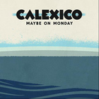 Calexico - Maybe On Monday (EP)
