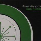 Dan Sultan - Get Out While You Can