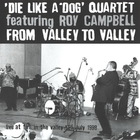 Die Like A Dog Quartet - From Valley To Valley