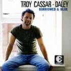 Troy Cassar-Daley - Borrowed & Blue