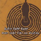 Katie Todd - Make Some Time For Wasting