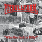 Pitbullfarm - Who The Fuck Is Billy?