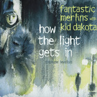 The Fantastic Merlins - How The Light Gets In (With Kid Dakota)