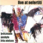 Peter Brotzmann - Live At Nefertiti