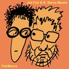 R. Stevie Moore - Fairmoore (With Jad Fair)