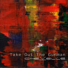 Take Out The Gunman (CDS)