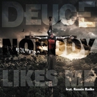 Deuce - Nobody Likes Me (Feat. Truth And Ronnie Radke) (CDS)