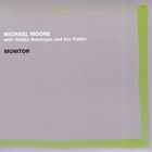 Michael Moore - Monitor (With Tristan Honsinger And Cor Fuhler)