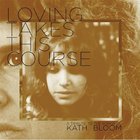Kath Bloom - Loving Takes This Course CD2