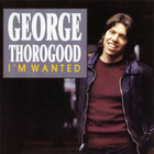 George Thorogood & the Destroyers - I'm Wanted (Vinyl)