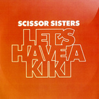 Scissor Sisters - Let's Have A Kiki (MCD)