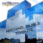 Saxtribution - Michael Buble - Tribute