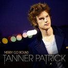 Tanner Patrick - Merry Go Round (CDS)