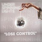 Under Spinning Lights - Lose Control