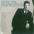 David Foster - You're The Inspiration - The Music Of David Foster & Friends