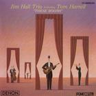 Jim Hall Trio - These Rooms (With Tom Harrell)