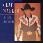Clay Walker - If I Could Make A Living
