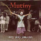 Mutiny - Any Way You Can