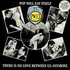 Pop Will Eat Itself - There Is No Love Between Us Anymore
