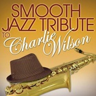 Smooth Jazz All Stars - Smooth Jazz Tribute To Charlie Wilson