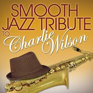 Smooth Jazz Tribute To Charlie Wilson