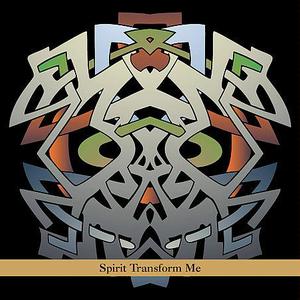 Spirit Transform Me