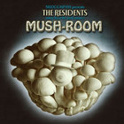 The Residents - Mush-Room