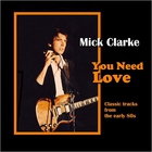 Mick Clarke - You Need Love: Classic Tracks From The Early 80S