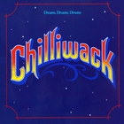 Chilliwack - Dreams, Dreams, Dreams (Remastered 2013)