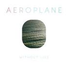 Aeroplane - Without Lies (MCD)