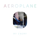 Aeroplane - My Enemy (MCD)