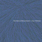 Chris Watson - Cross-Pollination (With Marcus Davidson)
