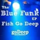 Fish Go Deep - Blue Funk (EP)