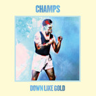 The Champs - Down Like Gold