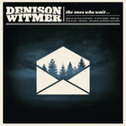 Denison Witmer - The Ones Who Wait (Part 2)