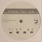 Fish Go Deep - There For Me (CDS)