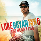 Luke Bryan - Spring Break 6...Like We Ain't Ever (EP)