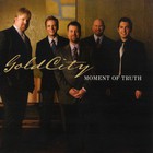 Gold City - Moment Of Truth