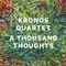 Kronos Quartet - A Thousand Thoughts