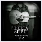 Delta Spirit - The Waits Room