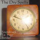 The Dry Spells - Soundtrack To Your Bender