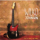 wilko Johnson - Call It What You Want