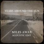 Years Around The Sun - Miles Away (Acoustic Edit) (CDS)