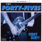 The Forty-Fives - Fight Dirty